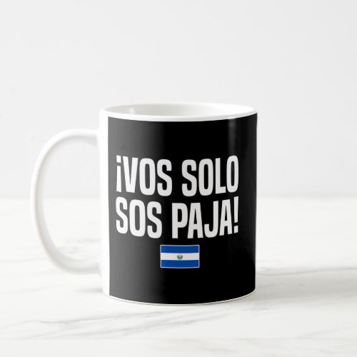Vos Solo Sos Paja Salvadoran Slang El Salvador Fla Coffee Mug