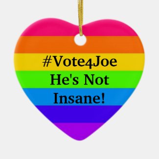 #Vote4Joe He's Not Insane! Ceramic Ornament