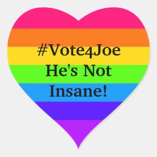 #Vote4Joe He's Not Insane! Heart Sticker