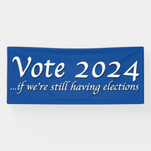 Vote 2024 If We’re Still Having Elections Banner
