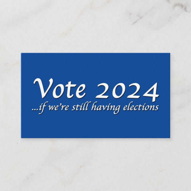 Vote 2024 If We’re Still Having Elections Business Business Card (Front)