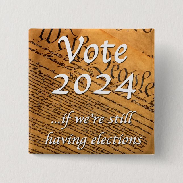 Vote 2024 If We’re Still Having Elections Button (Front)