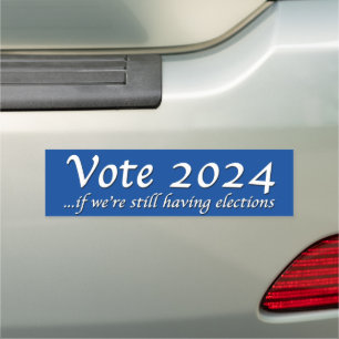 Vote 2024 If We’re Still Having Elections Car Magn Magnet
