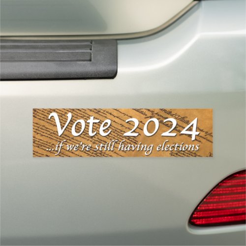 Vote 2024 If Were Still Having Elections Car Magnet