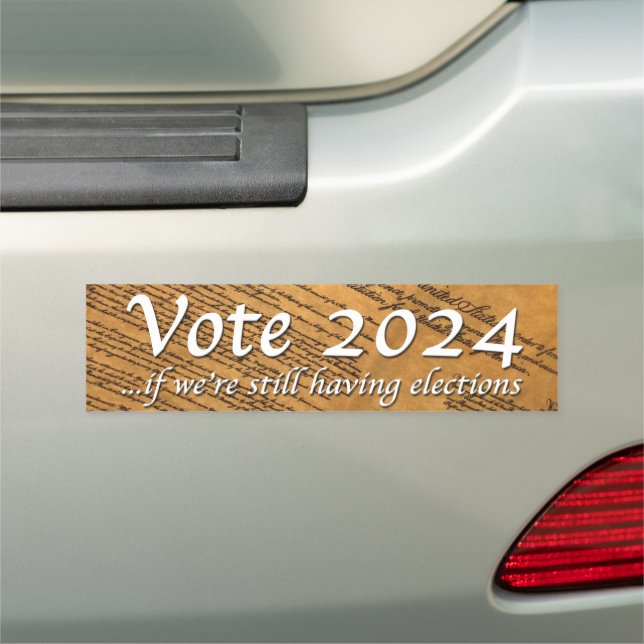 Vote 2024 If We’re Still Having Elections Car Magnet (In Situ)