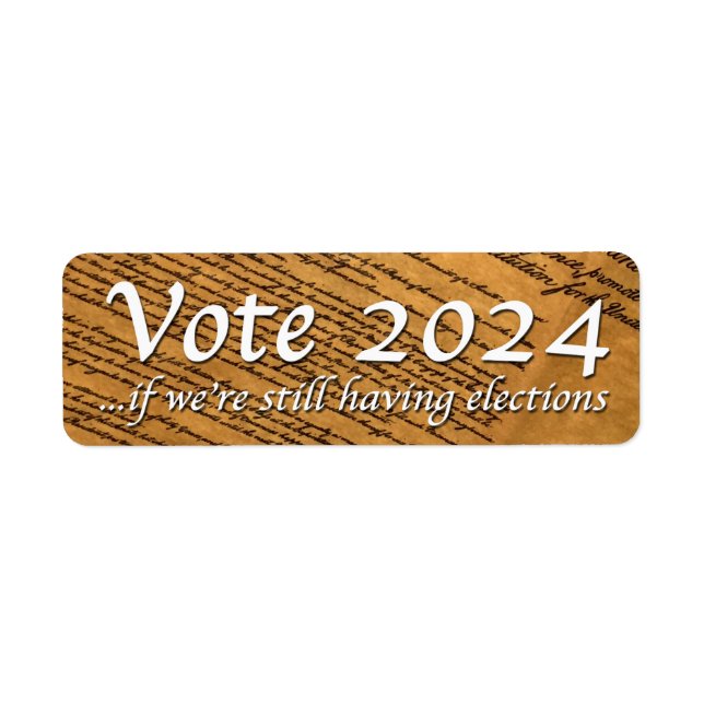 Vote 2024 If We’re Still Having Elections Label (Front)
