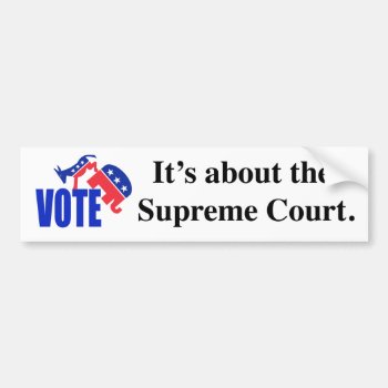 Vote About Supreme Court Bumper Sticker by imeanit at Zazzle