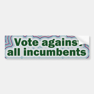 Vote against all incumbents Bumper Sticker
