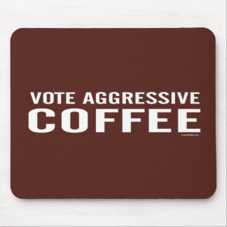 Vote Aggressive Coffee mousepad