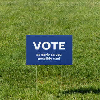 Vote as early as you possibly can Blue Sign