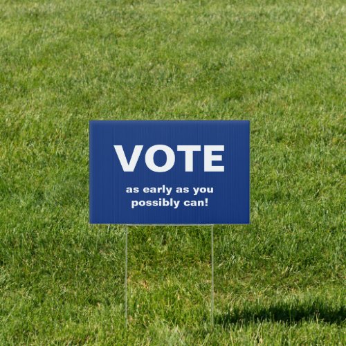 Vote as early as you possibly can Blue Sign