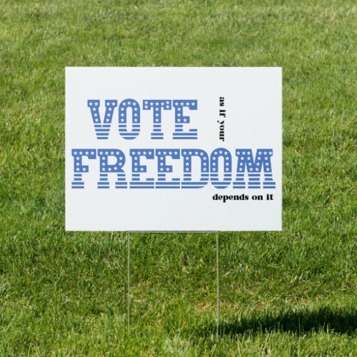 Vote as if your Freedom depends on it yard sign