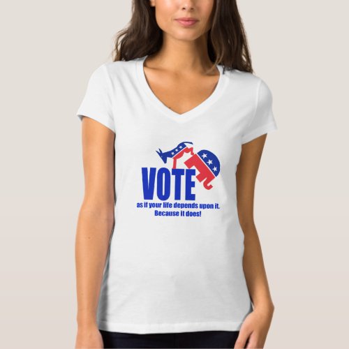 Vote as if your life depends upon it T_Shirt
