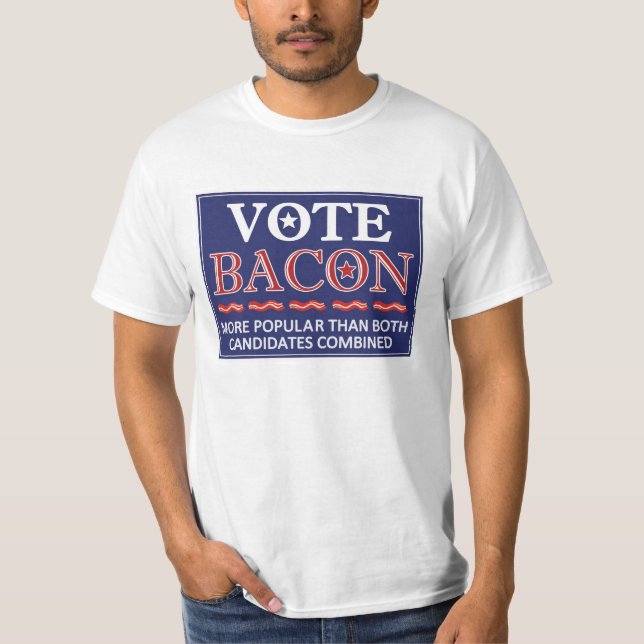 Vote Bacon.  Easily more popular than politics. T-Shirt (Front)