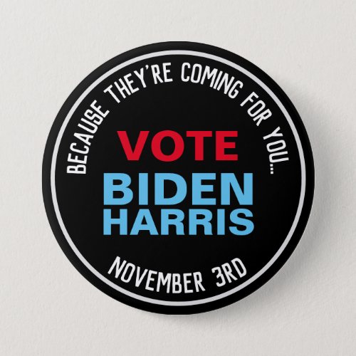 Vote BIDEN HARRIS Theyre Coming For You Button