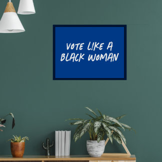 Vote Blue 2024 Like A Black Woman Poster