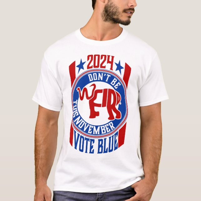 Vote Blue: 'Don't Be Weird This November' Politics T-Shirt (Front)