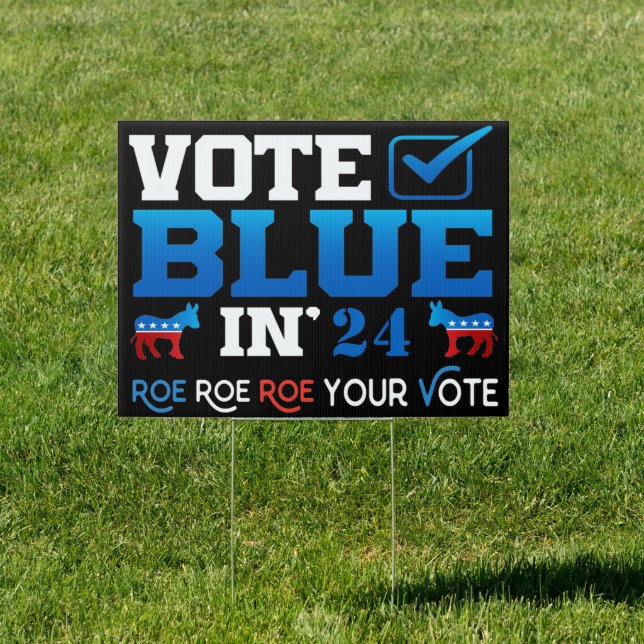 Vote Blue in 24' Roe Roe Roe Your Vote 2024 elect  Sign (Insitu)