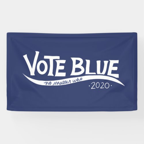 Vote blue no matter who 2020 election banner