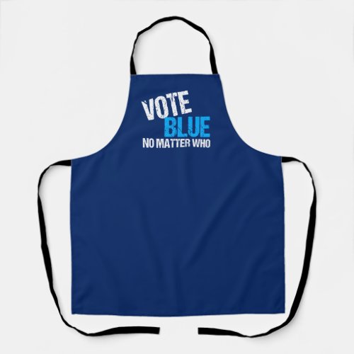 Vote Blue No Matter Who Apron
