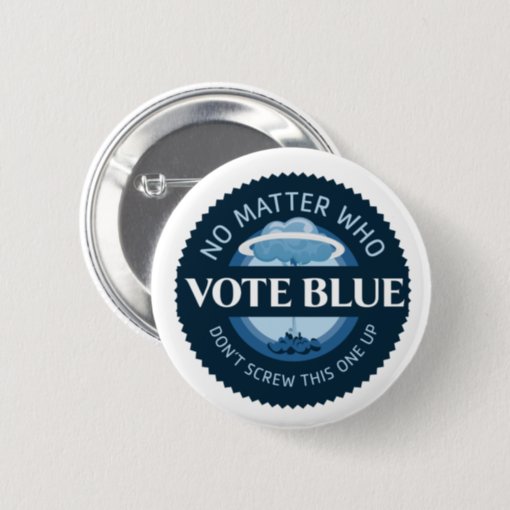 Vote Blue No Matter Who Button Zazzle