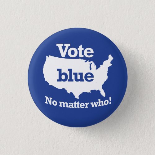 Vote Blue No Matter Who Button