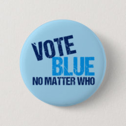 Vote Blue No Matter Who Button