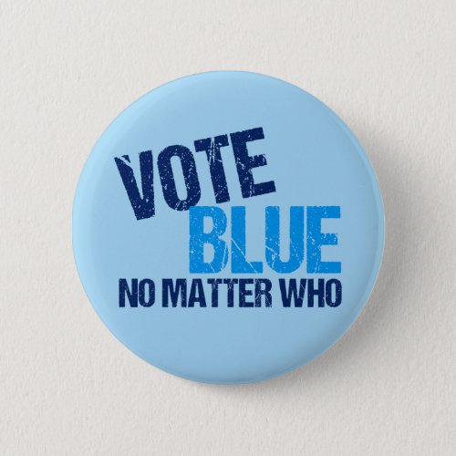 Vote Blue No Matter Who Button