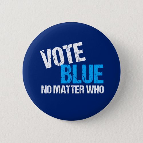 Vote Blue No Matter Who Democrat Button