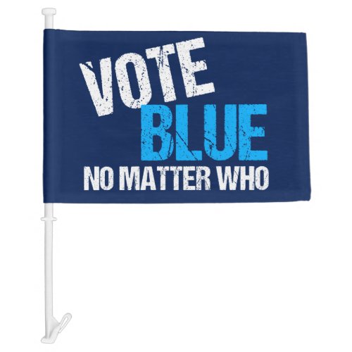 Vote Blue No Matter Who Democrat Car Flag