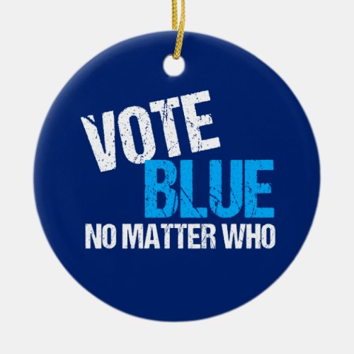 Vote Blue No Matter Who Democrat Ceramic Ornament