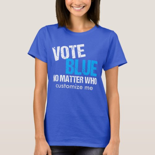 Vote Blue No Matter Who Democrat T_Shirt
