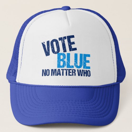 Vote Blue No Matter Who Democratic Party Trucker Hat