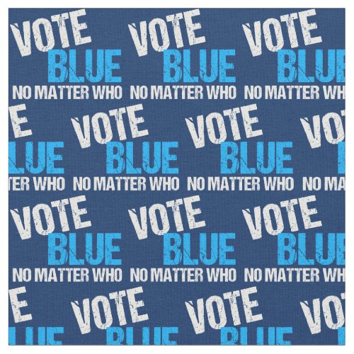 Vote Blue No Matter Who Fabric