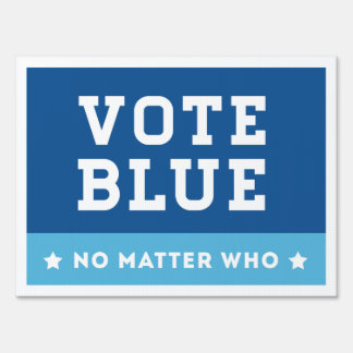 Vote Blue No Matter Who Sign