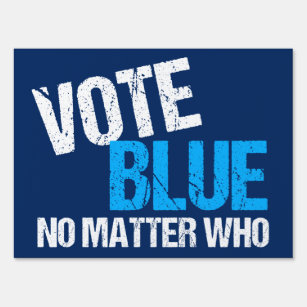 Vote Blue No Matter Who Sign