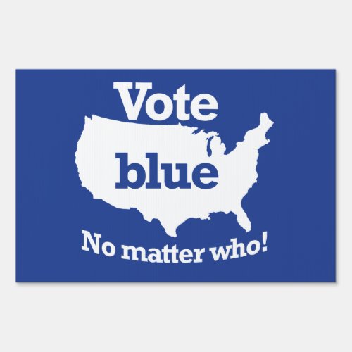 Vote Blue No Matter Who Sign