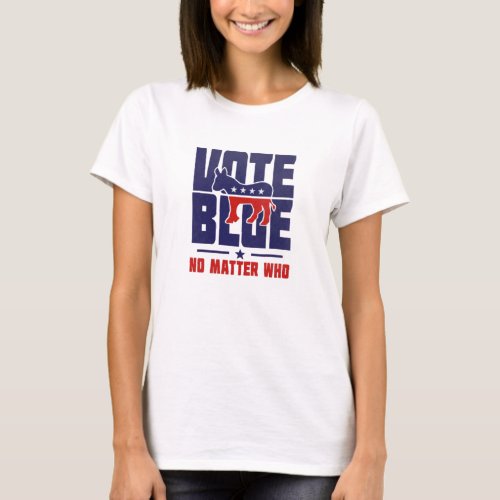 Vote Blue No Matter Who T_Shirt