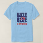 Vote Blue No Matter Who T-shirt at Zazzle