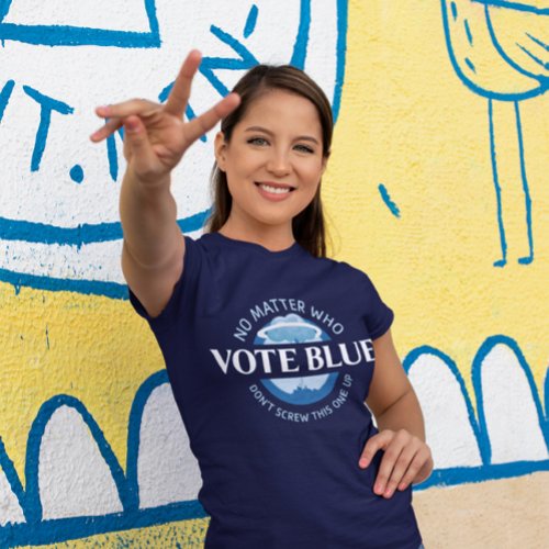 Vote Blue No Matter Who  T_Shirt