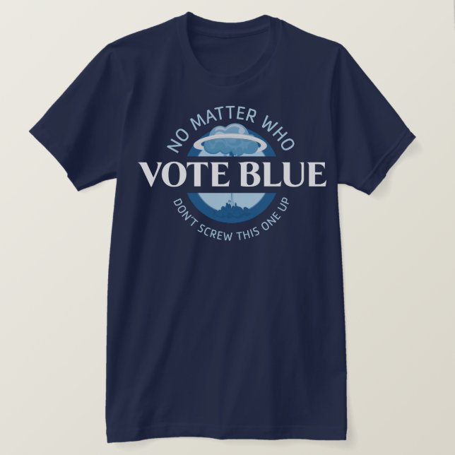 Vote Blue No Matter Who | T-Shirt (Design Front)
