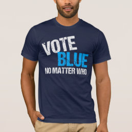 Vote Blue No Matter Who T-Shirt