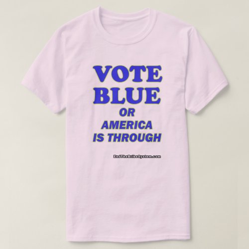 Vote Blue Or America Is Through T_Shirt