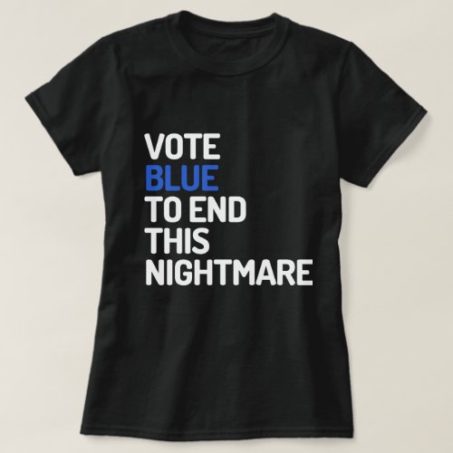 Vote blue to end this nightmare t_shirt