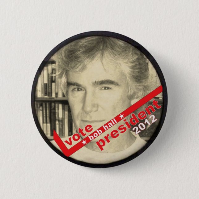 Vote Bob Hall President 2012 Pinback Button (Front)