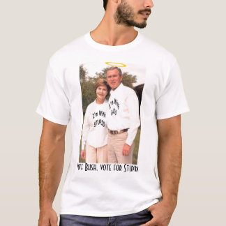 Vote Bush, Vote for Stupid! T-Shirt