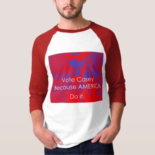 Vote Casey Because America Do It T_Shirt