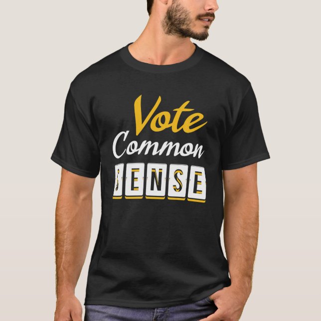 Vote Common Sense Election Funny Political Sarcast T-Shirt (Front)
