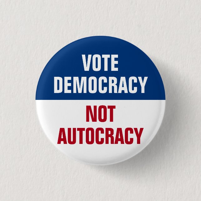 Vote Democracy Not Autocracy - Anti Trump Button (Front)