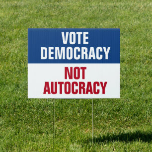 Vote Democracy Not Autocracy - Anti Trump Sign